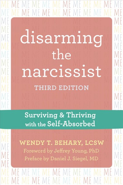 Disarming the narcissist : surviving & thriving with the self-absorbed / Wendy T. Behary.