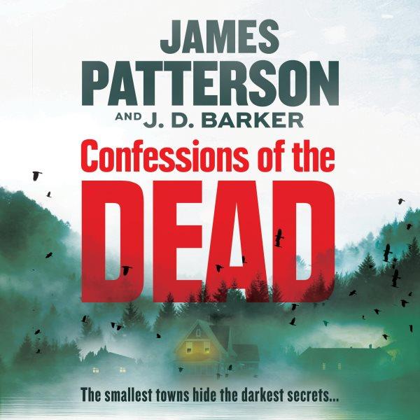 Confessions of the Dead : From the authors of Death of the Black Widow/ Patterson, James; Barker, J. D.